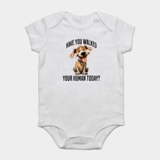 Have You Walked Your Human Today? cute funny dog design Baby Bodysuit